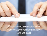 Cuidados do empregador na contratação por experiência (até 90 dias)