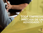 Toda empresa precisa de um advogado?