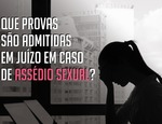 Que provas são admitidas em juízo em caso de assédio sexual?