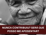 Nunca contribuiu? Será que posso me aposentar?