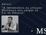 A importância da atuação defensiva nos crimes da lei de drogas.