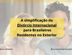 simplificação do Divórcio Internacional para Brasileiros Residentes no Exterior